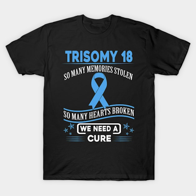 Trisomy 18 So Many Memories Stolen Hearts Broken We Need A Cure Light Blue Ribbon Warrior T-Shirt by celsaclaudio506